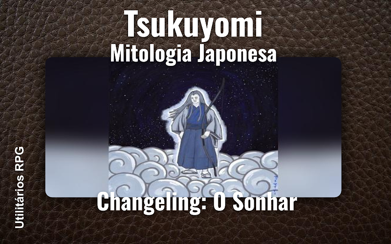 Tsukuyomi Mitologia Japonesa - Ficha de RPG (Changeling: O Sonhar)
