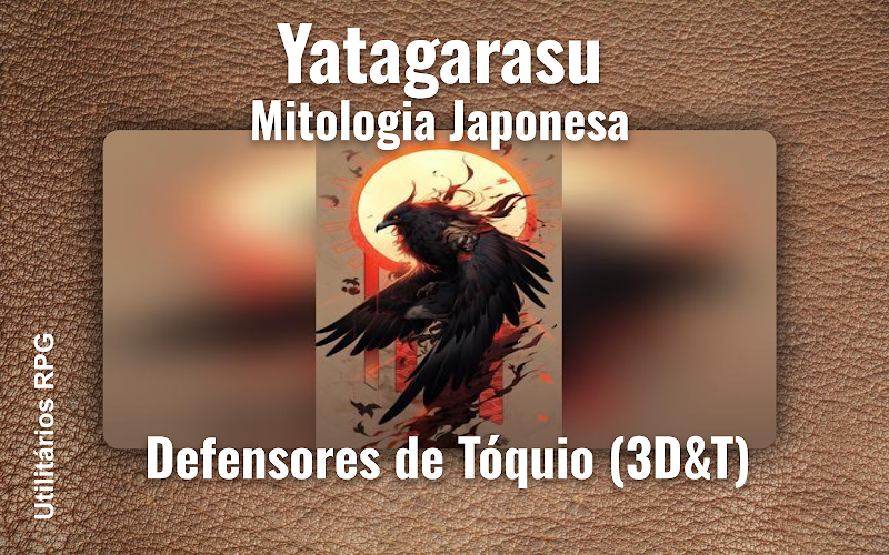 Yatagarasu Mitologia Japonesa - Ficha de RPG (Defensores de Tóquio (3D&T))
