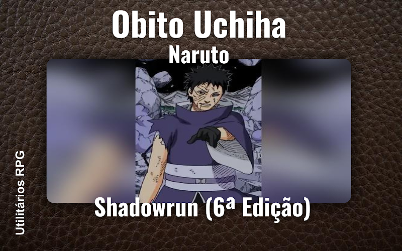 Obito Uchiha Naruto - Ficha de RPG (Shadowrun (6ª Edição))