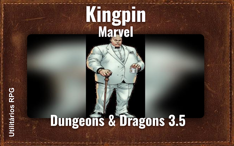 Kingpin Marvel - Ficha de RPG (Dungeons & Dragons 3.5)