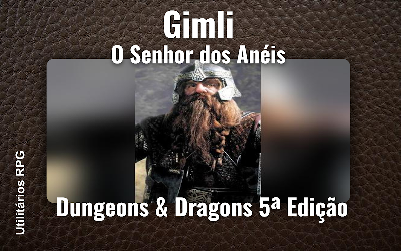 Gimli O Senhor dos Anéis - Ficha de RPG (Dungeons & Dragons 5ª Edição)