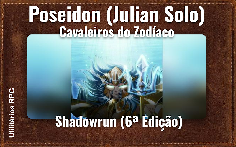 Poseidon (Julian Solo) Cavaleiros do Zodíaco - Ficha de RPG (Shadowrun (6ª Edição))