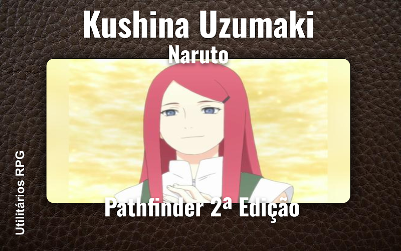 Kushina Uzumaki Naruto - Ficha de RPG (Pathfinder 2ª Edição)