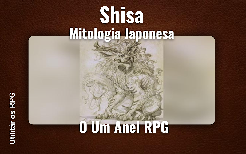 Shisa Mitologia Japonesa - Ficha de RPG (O Um Anel RPG)