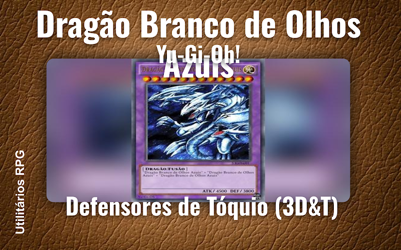 Dragão Branco de Olhos Azuis Yu-Gi-Oh! - Ficha de RPG (Defensores de Tóquio (3D&T))