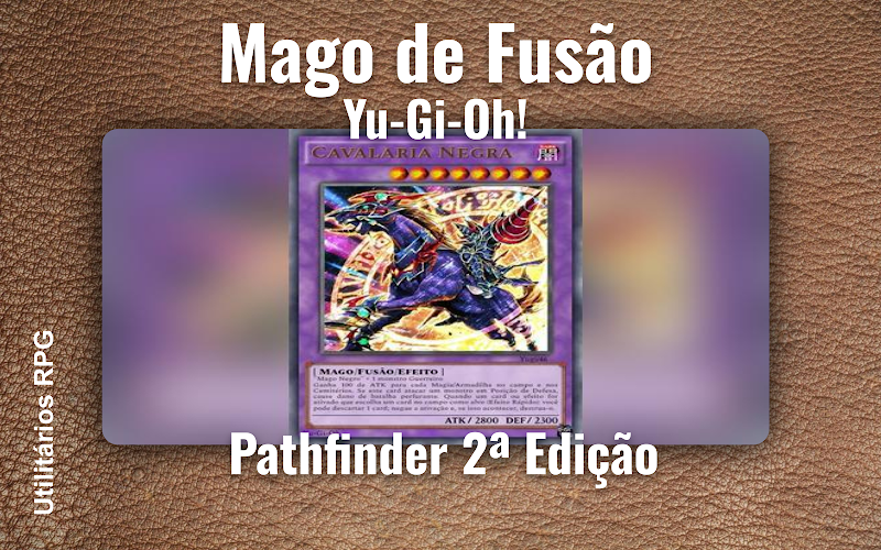 Mago de Fusão Yu-Gi-Oh! - Ficha de RPG (Pathfinder 2ª Edição)