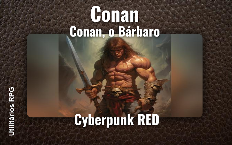 Conan Conan, o Bárbaro - Ficha de RPG (Cyberpunk RED)