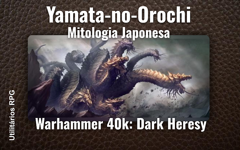 Yamata-no-Orochi Mitologia Japonesa - Ficha de RPG (Warhammer 40k: Dark Heresy)