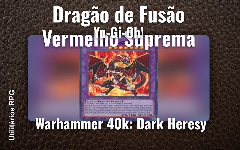 Dragão de Fusão Vermelho Suprema Yu-Gi-Oh! - Ficha de RPG (Warhammer 40k: Dark Heresy)