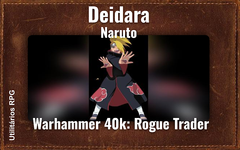 Deidara Naruto - Ficha de RPG (Warhammer 40k: Rogue Trader)