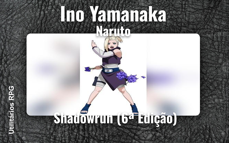 Ino Yamanaka Naruto - Ficha de RPG (Shadowrun (6ª Edição))