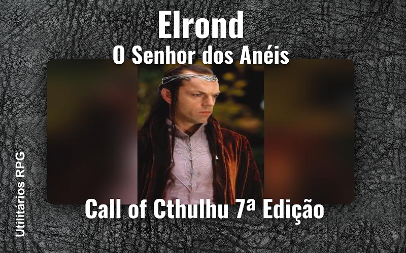 Elrond O Senhor dos Anéis - Ficha de RPG (Call of Cthulhu 7ª Edição)