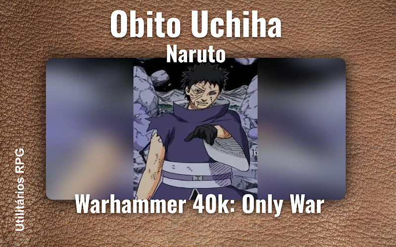 Obito Uchiha Naruto - Ficha de RPG (Warhammer 40k: Only War)