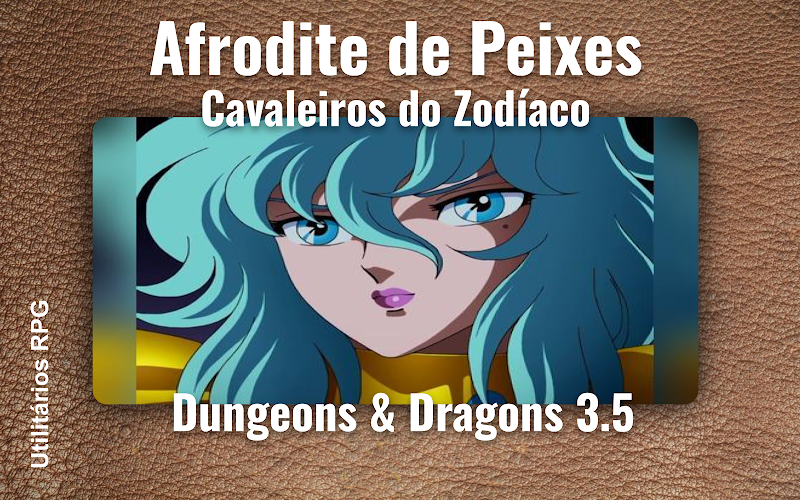 Afrodite de Peixes Cavaleiros do Zodíaco - Ficha de RPG (Dungeons & Dragons 3.5)