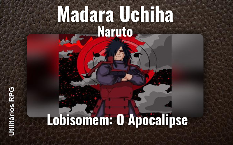 Madara Uchiha Naruto - Ficha de RPG (Lobisomem: O Apocalipse)