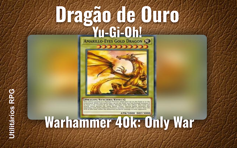 Dragão de Ouro Yu-Gi-Oh! - Ficha de RPG (Warhammer 40k: Only War)