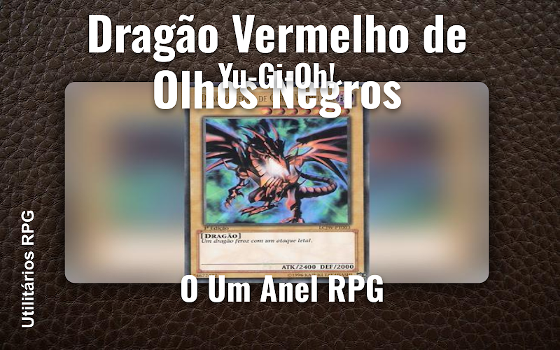 Dragão Vermelho de Olhos Negros Yu-Gi-Oh! - Ficha de RPG (O Um Anel RPG)