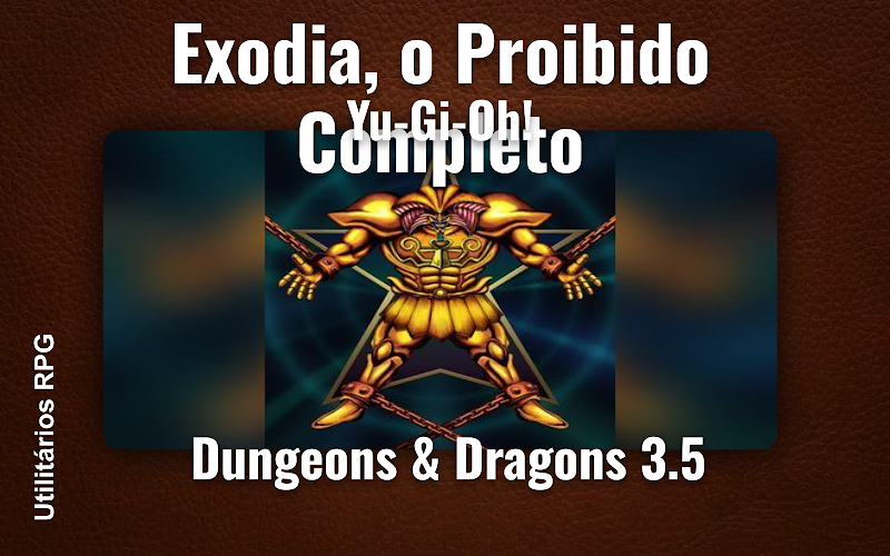 Exodia, o Proibido Completo Yu-Gi-Oh! - Ficha de RPG (Dungeons & Dragons 3.5)