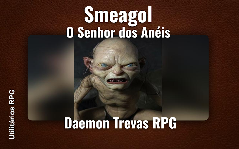 Smeagol O Senhor dos Anéis - Ficha de RPG (Daemon Trevas RPG)