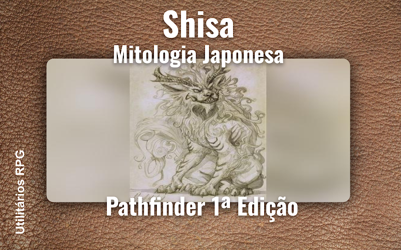 Shisa Mitologia Japonesa - Ficha de RPG (Pathfinder 1ª Edição)