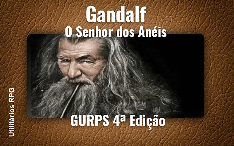 Gandalf O Senhor dos Anéis - Ficha de RPG (GURPS 4ª Edição)