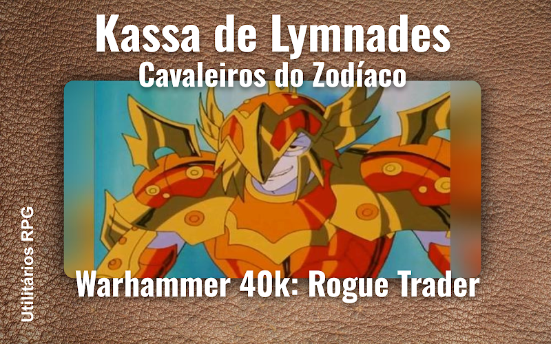 Kassa de Lymnades Cavaleiros do Zodíaco - Ficha de RPG (Warhammer 40k: Rogue Trader)