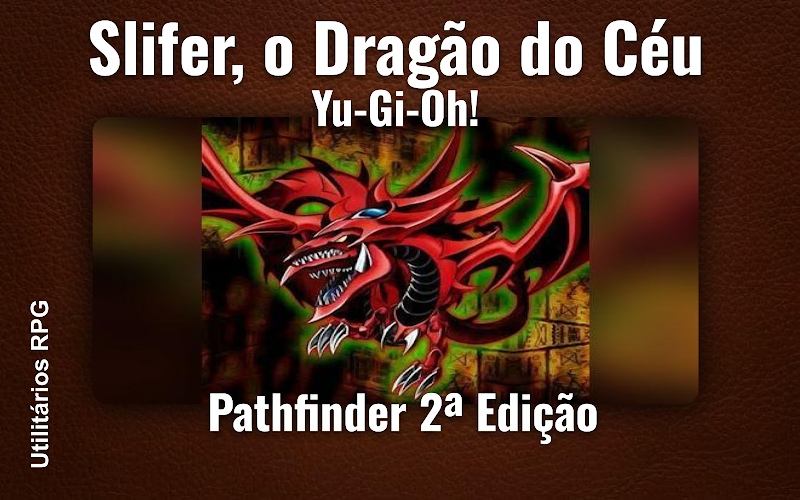 Slifer, o Dragão do Céu Yu-Gi-Oh! - Ficha de RPG (Pathfinder 2ª Edição)