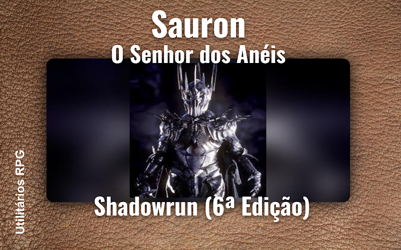 Sauron O Senhor dos Anéis - Ficha de RPG (Shadowrun (6ª Edição))