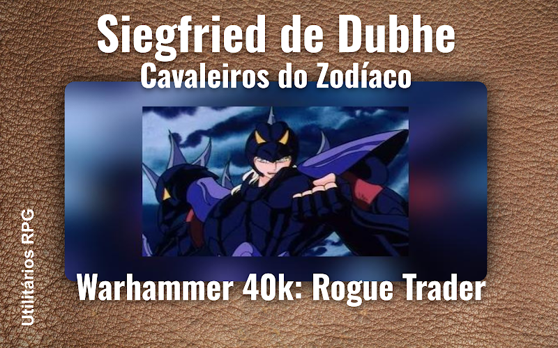 Siegfried de Dubhe Cavaleiros do Zodíaco - Ficha de RPG (Warhammer 40k: Rogue Trader)