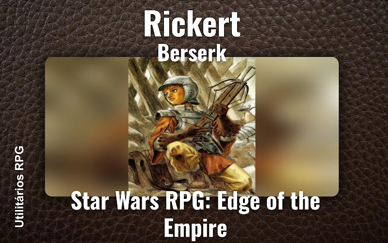 Rickert Berserk - Ficha de RPG (Star Wars RPG: Edge of the Empire)