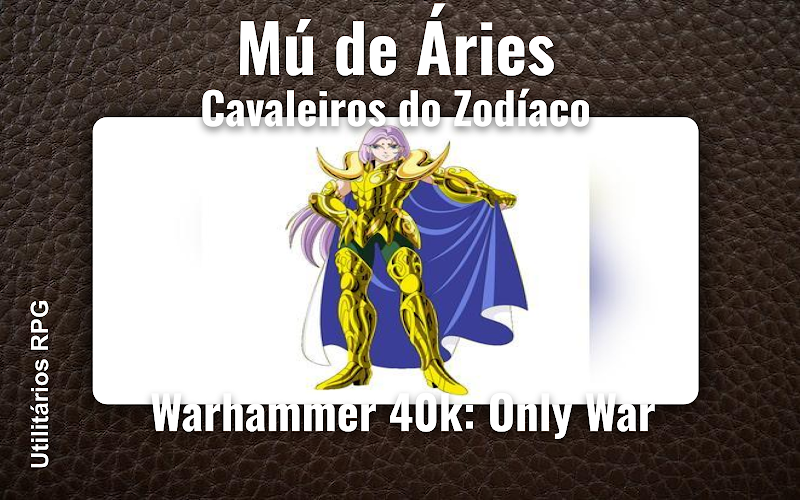 Mú de Áries Cavaleiros do Zodíaco - Ficha de RPG (Warhammer 40k: Only War)