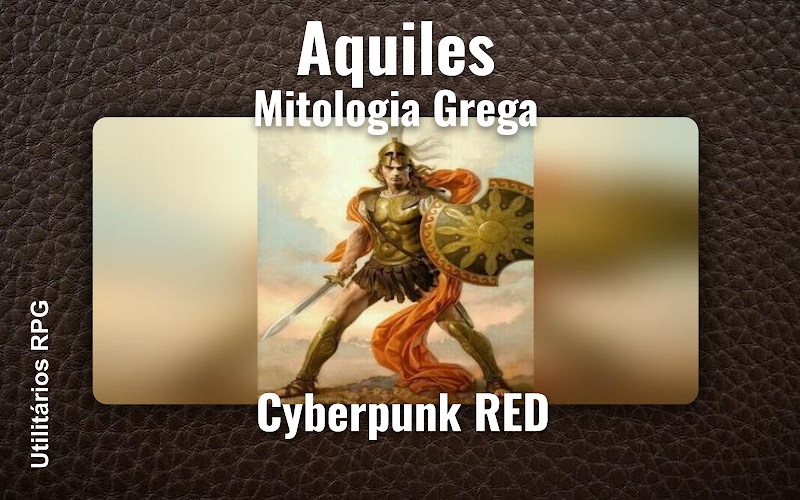 Aquiles Mitologia Grega - Ficha de RPG (Cyberpunk RED)