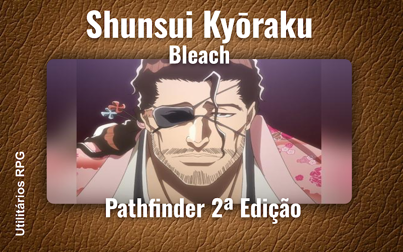 Shunsui Kyōraku Bleach - Ficha de RPG (Pathfinder 2ª Edição)