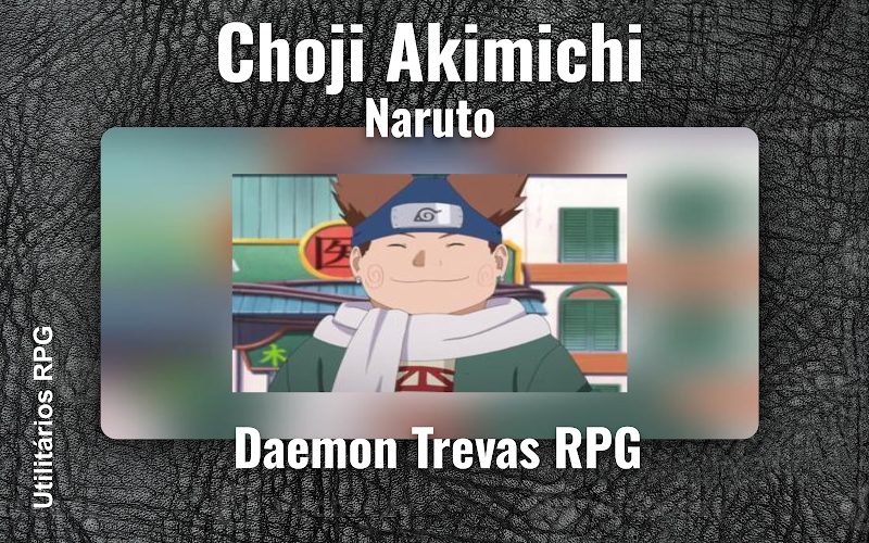 Choji Akimichi Naruto - Ficha de RPG (Daemon Trevas RPG)