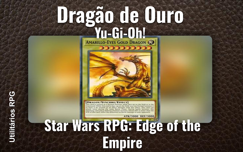 Dragão de Ouro Yu-Gi-Oh! - Ficha de RPG (Star Wars RPG: Edge of the Empire)