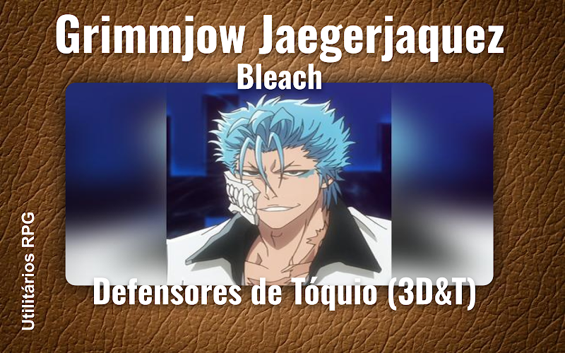 Grimmjow Jaegerjaquez Bleach - Ficha de RPG (Defensores de Tóquio (3D&T))