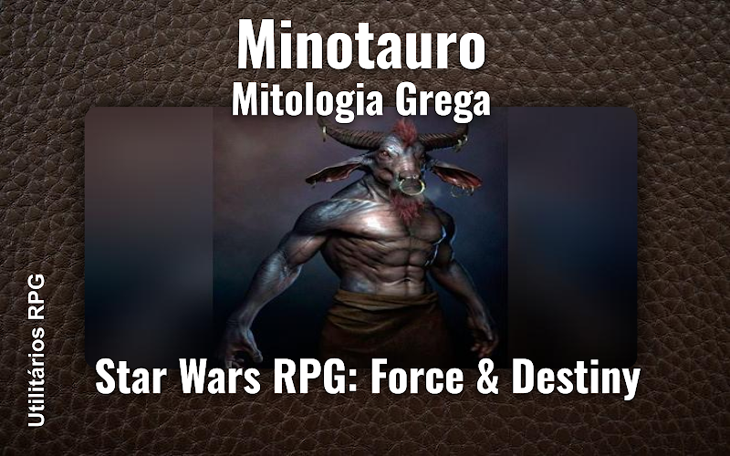 Minotauro Mitologia Grega - Ficha de RPG (Star Wars RPG: Force & Destiny)