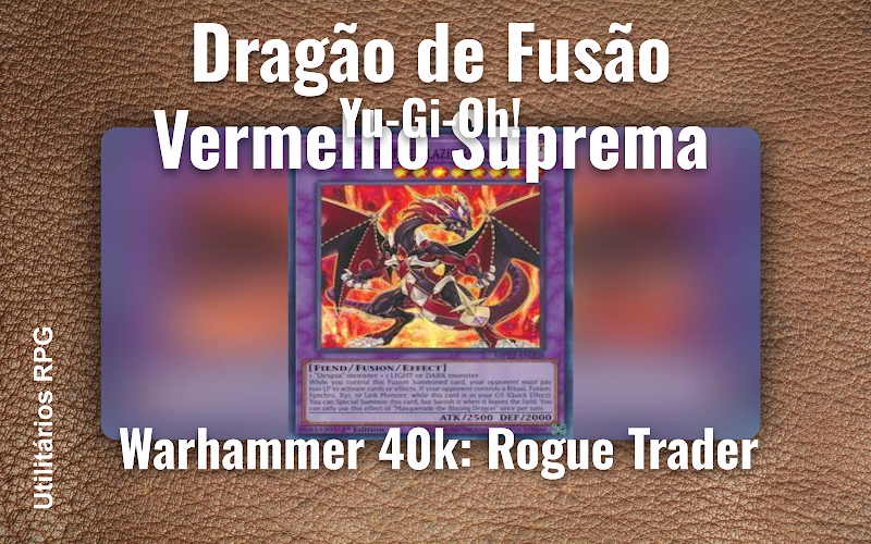 Dragão de Fusão Vermelho Suprema Yu-Gi-Oh! - Ficha de RPG (Warhammer 40k: Rogue Trader)