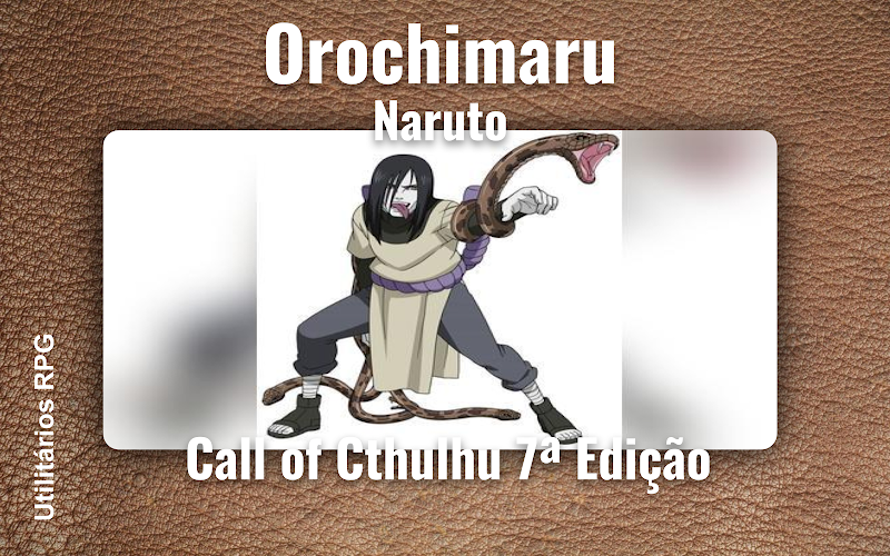 Orochimaru Naruto - Ficha de RPG (Call of Cthulhu 7ª Edição)