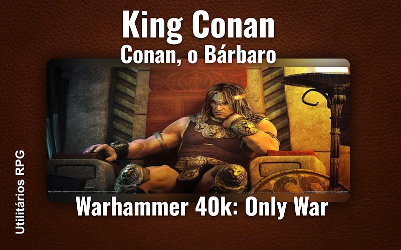 King Conan Conan, o Bárbaro - Ficha de RPG (Warhammer 40k: Only War)