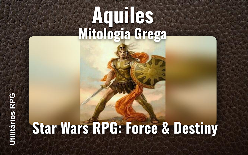 Aquiles Mitologia Grega - Ficha de RPG (Star Wars RPG: Force & Destiny)