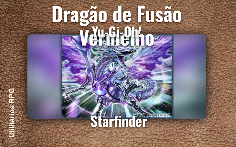 Dragão de Fusão Vermelho Yu-Gi-Oh! - Ficha de RPG (Starfinder)