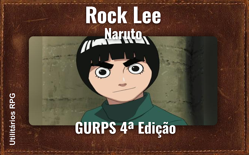 Rock Lee Naruto - Ficha de RPG (GURPS 4ª Edição)