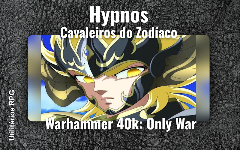 Hypnos Cavaleiros do Zodíaco - Ficha de RPG (Warhammer 40k: Only War)