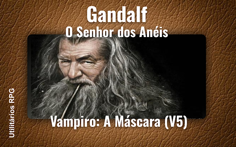 Gandalf O Senhor dos Anéis - Ficha de RPG (Vampiro: A Máscara (V5))