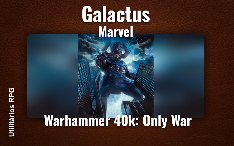 Galactus Marvel - Ficha de RPG (Warhammer 40k: Only War)
