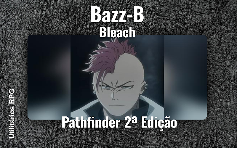 Bazz-B Bleach - Ficha de RPG (Pathfinder 2ª Edição)