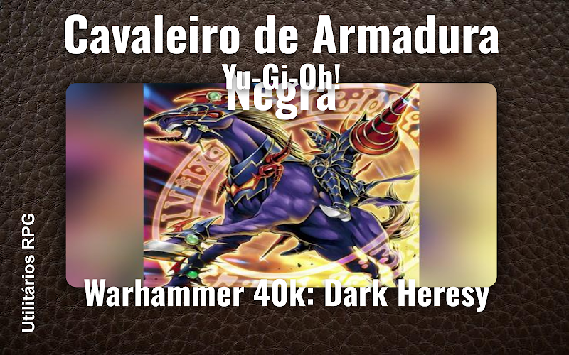 Cavaleiro de Armadura Negra Yu-Gi-Oh! - Ficha de RPG (Warhammer 40k: Dark Heresy)