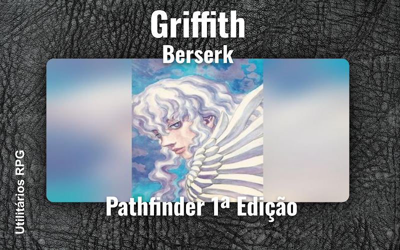 Griffith Berserk - Ficha de RPG (Pathfinder 1ª Edição)