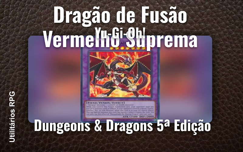 Dragão de Fusão Vermelho Suprema Yu-Gi-Oh! - Ficha de RPG (Dungeons & Dragons 5ª Edição)